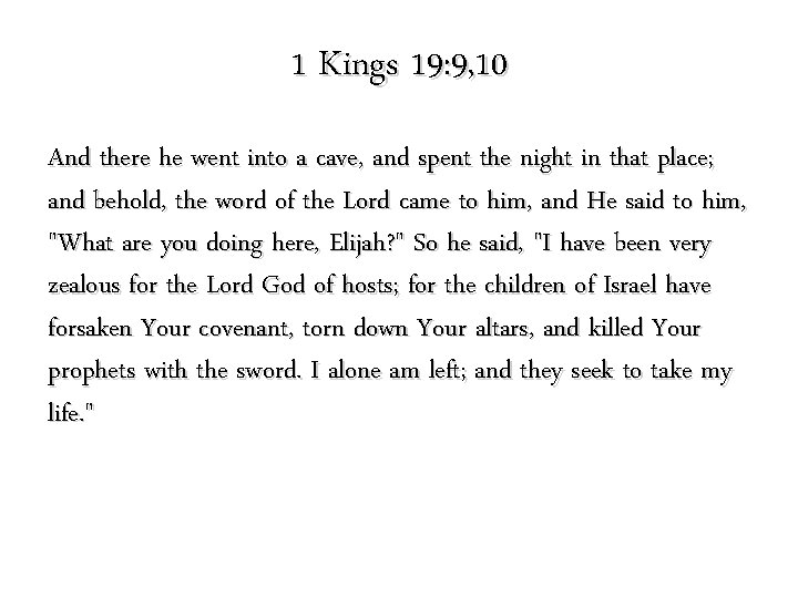 1 Kings 19: 9, 10 And there he went into a cave, and spent 1 Kings 19: 9, 10 And there he went into a cave, and spent