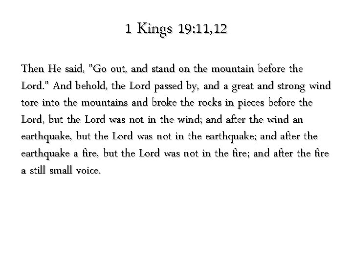1 Kings 19: 11, 12 Then He said, "Go out, and stand on the 1 Kings 19: 11, 12 Then He said, "Go out, and stand on the