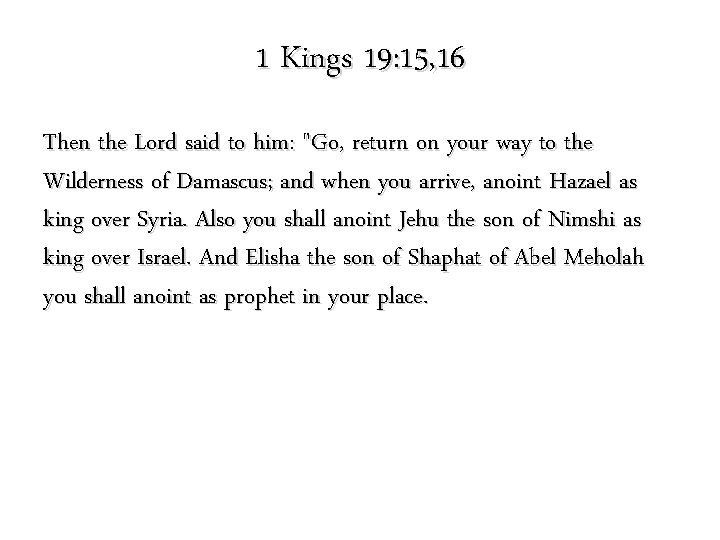 1 Kings 19: 15, 16 Then the Lord said to him: "Go, return on 1 Kings 19: 15, 16 Then the Lord said to him: "Go, return on