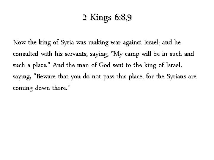 2 Kings 6: 8, 9 Now the king of Syria was making war against