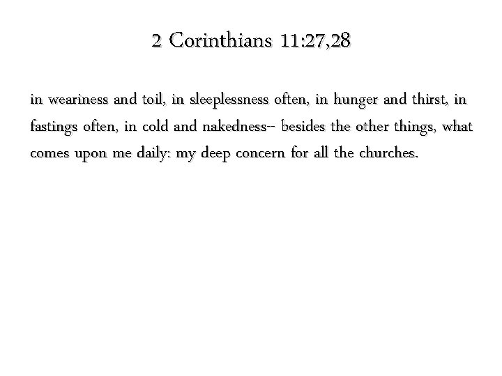 2 Corinthians 11: 27, 28 in weariness and toil, in sleeplessness often, in hunger