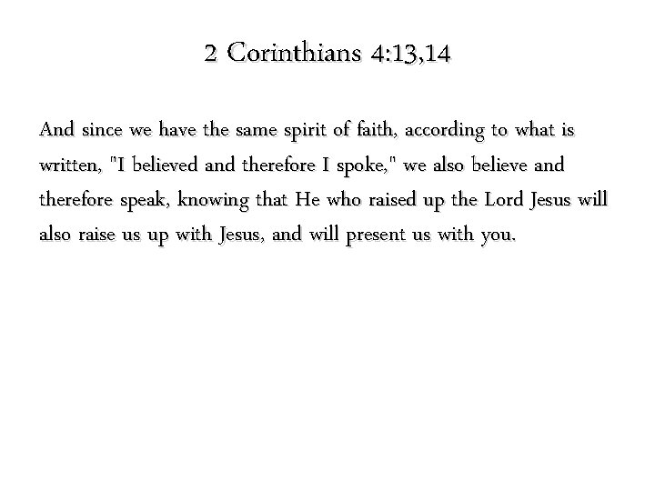 2 Corinthians 4: 13, 14 And since we have the same spirit of faith,