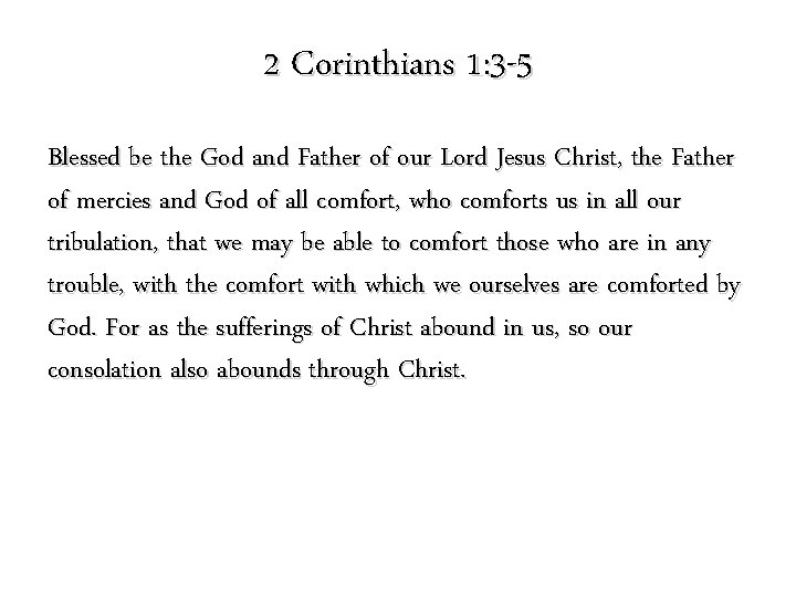 2 Corinthians 1: 3 -5 Blessed be the God and Father of our Lord