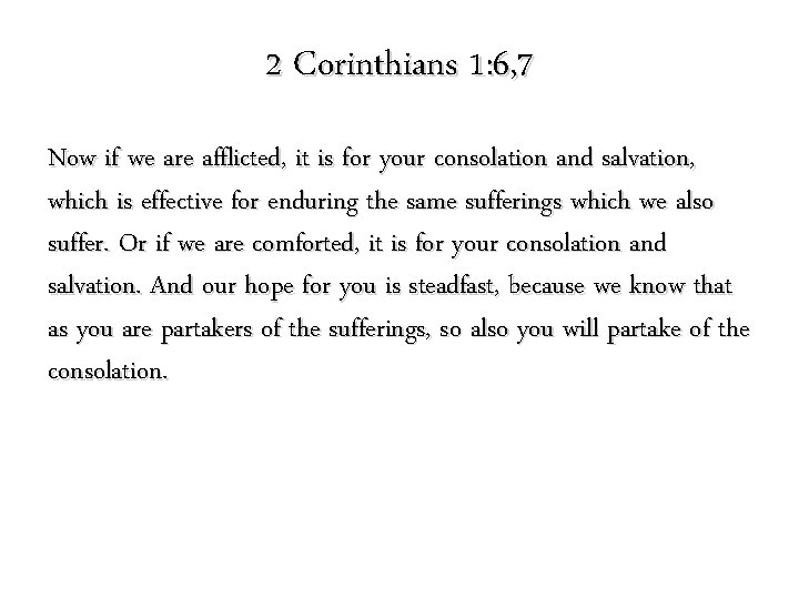 2 Corinthians 1: 6, 7 Now if we are afflicted, it is for your 2 Corinthians 1: 6, 7 Now if we are afflicted, it is for your