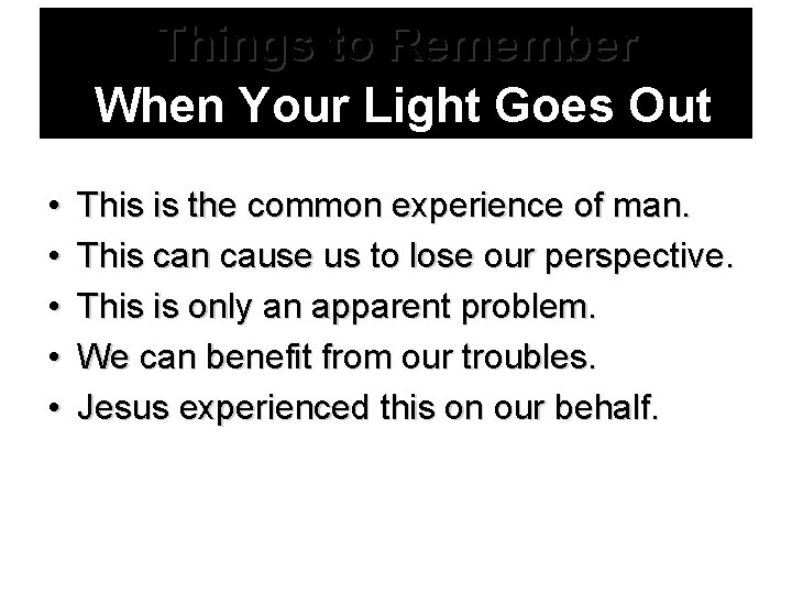 Things to Remember When Your Light Goes Out • • • This is the