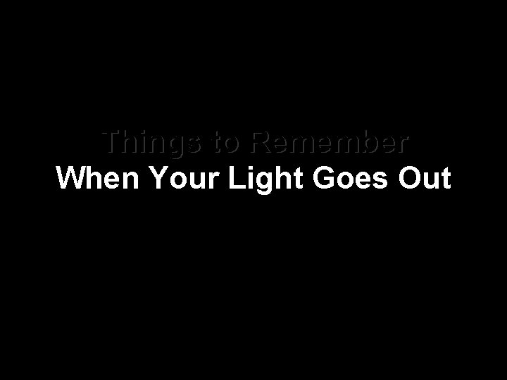 Things to Remember When Your Light Goes Out 9 