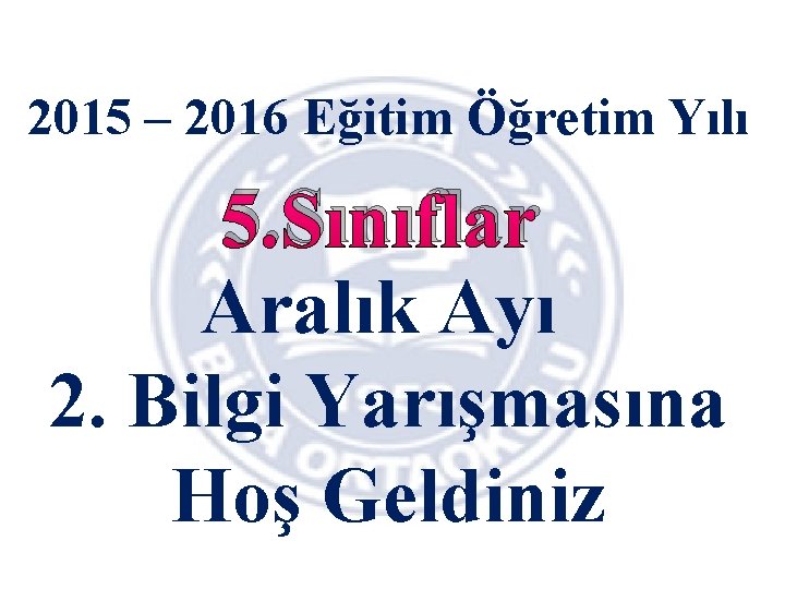 2015 – 2016 Eğitim Öğretim Yılı 5. Sınıflar Aralık Ayı 2. Bilgi Yarışmasına Hoş