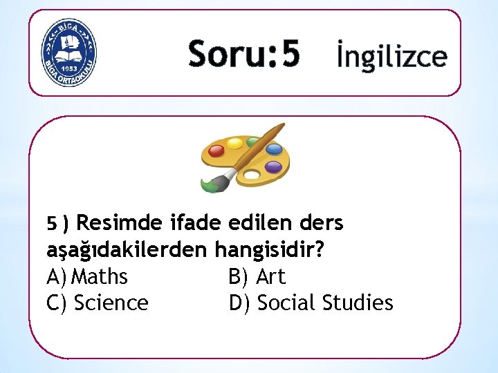 Soru: 5 İngilizce 5 ) Resimde ifade edilen ders aşağıdakilerden hangisidir? A) Maths B)
