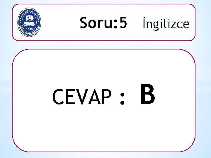 Soru: 5 İngilizce CEVAP : B 