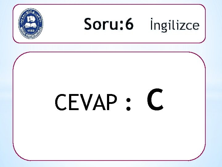 Soru: 6 İngilizce CEVAP : C 