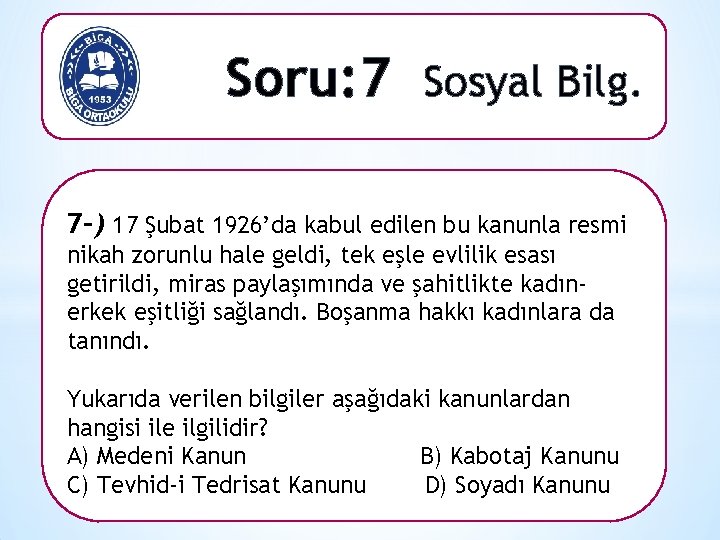 Soru: 7 Sosyal Bilg. 7 -) 17 Şubat 1926’da kabul edilen bu kanunla resmi