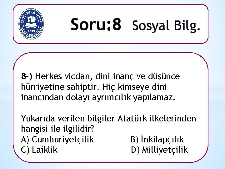 Soru: 8 Sosyal Bilg. 8 -) Herkes vicdan, dini inanç ve düşünce hürriyetine sahiptir.