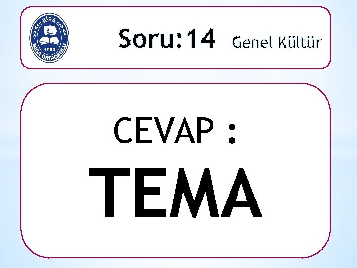 Soru: 14 Genel Kültür CEVAP : TEMA 