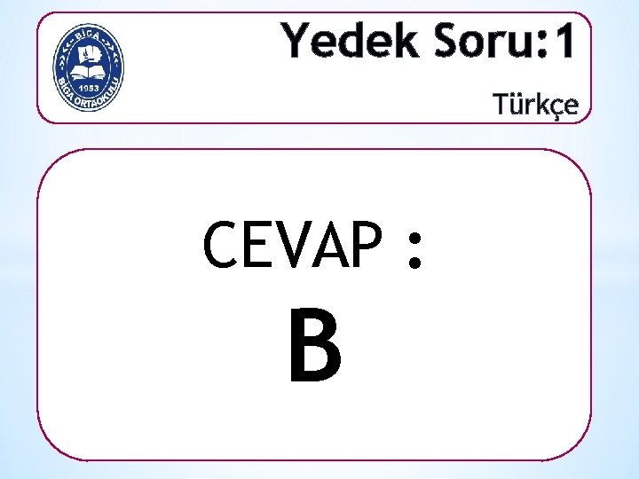 Yedek Soru: 1 Türkçe CEVAP : B 