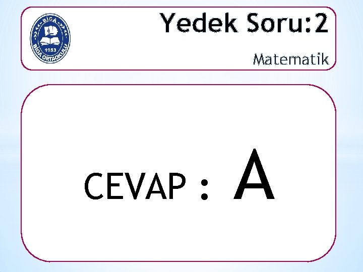 Yedek Soru: 2 Matematik CEVAP : A 