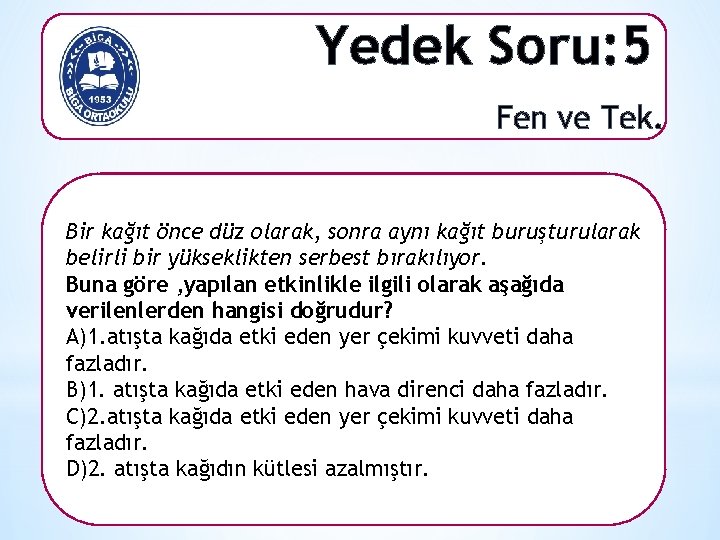 Yedek Soru: 5 Fen ve Tek. Bir kağıt önce düz olarak, sonra aynı kağıt