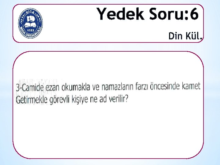 Yedek Soru: 6 Din Kül. 