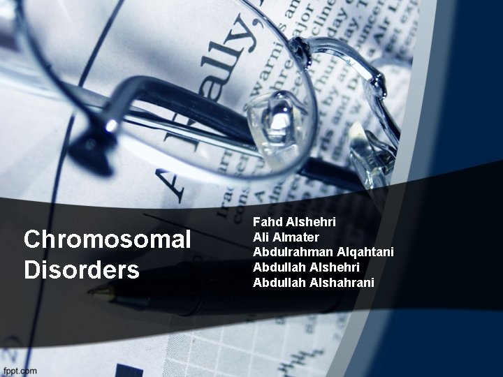 Chromosomal Disorders Fahd Alshehri Almater Abdulrahman Alqahtani Abdullah Alshehri Abdullah Alshahrani 