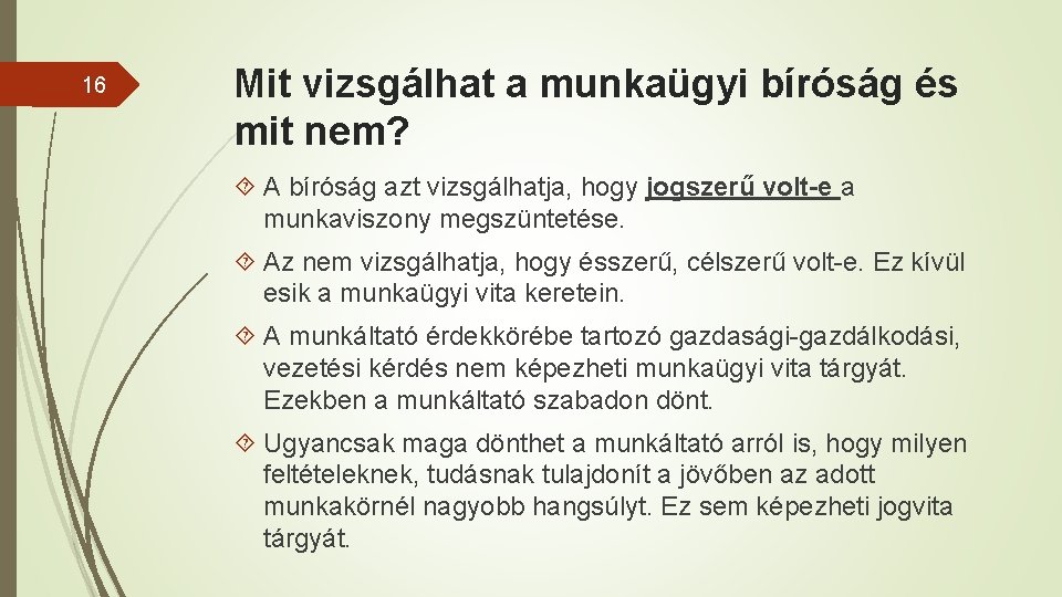 16 Mit vizsgálhat a munkaügyi bíróság és mit nem? A bíróság azt vizsgálhatja, hogy