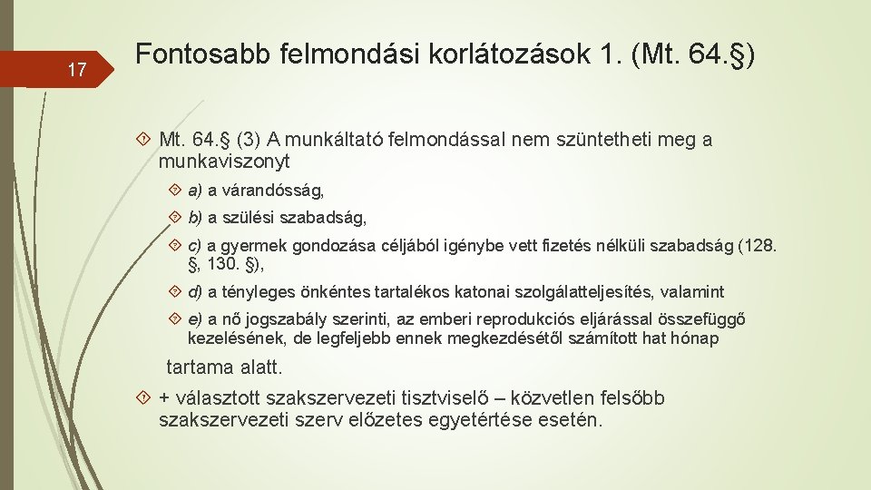 17 Fontosabb felmondási korlátozások 1. (Mt. 64. §) Mt. 64. § (3) A munkáltató