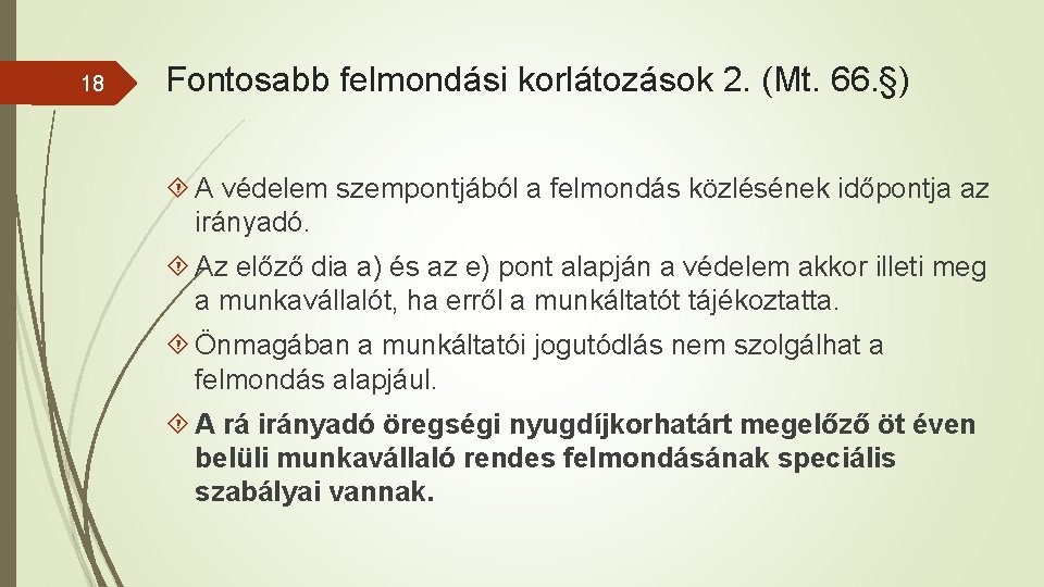 18 Fontosabb felmondási korlátozások 2. (Mt. 66. §) A védelem szempontjából a felmondás közlésének