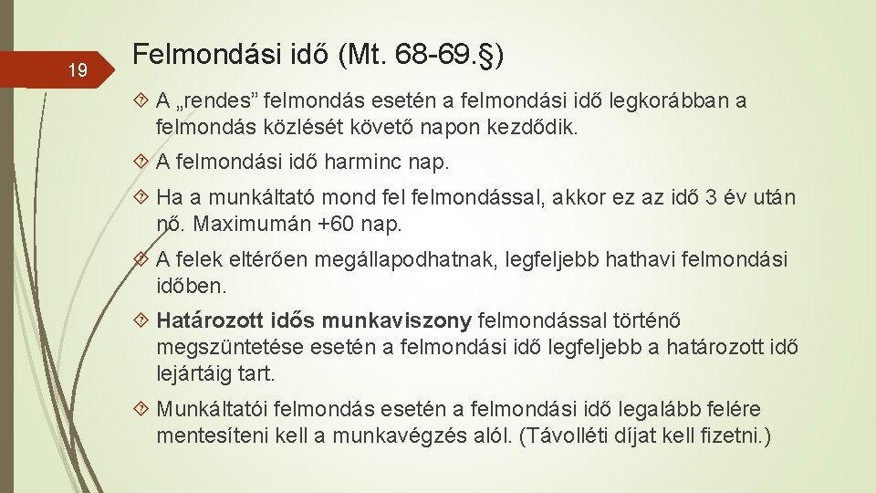 19 Felmondási idő (Mt. 68 -69. §) A „rendes” felmondás esetén a felmondási idő