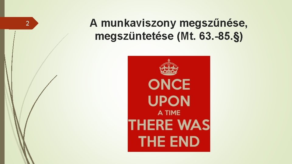 2 A munkaviszony megszűnése, megszüntetése (Mt. 63. -85. §) 