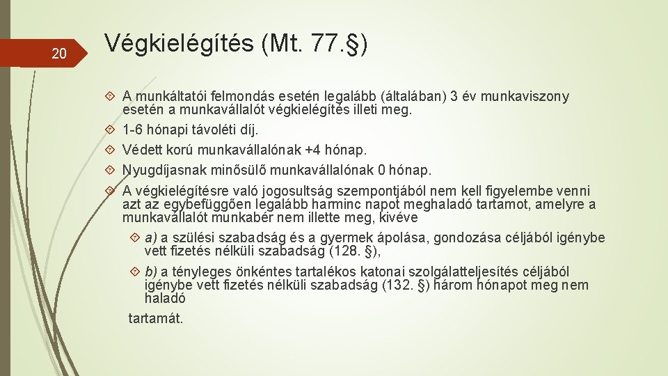 20 Végkielégítés (Mt. 77. §) A munkáltatói felmondás esetén legalább (általában) 3 év munkaviszony