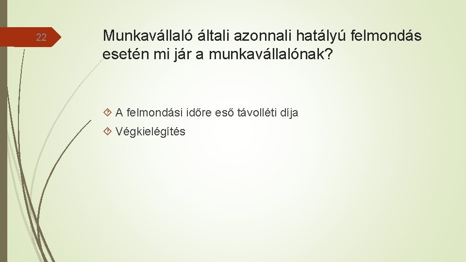 22 Munkavállaló általi azonnali hatályú felmondás esetén mi jár a munkavállalónak? A felmondási időre