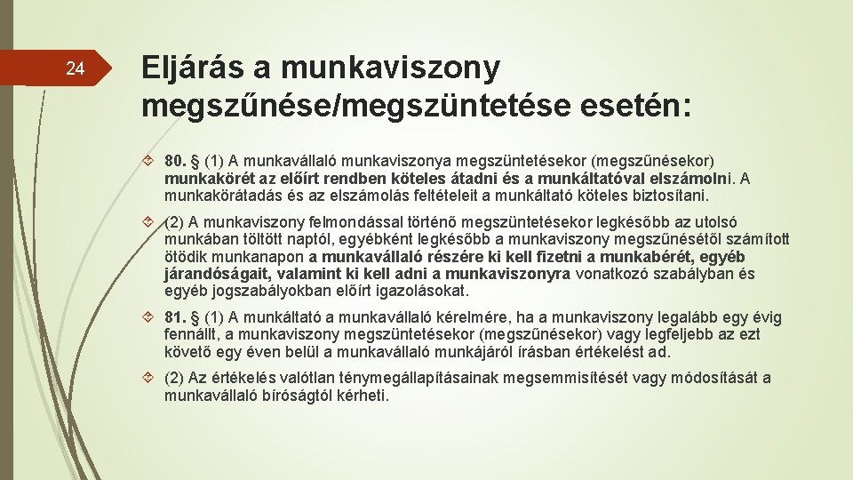 24 Eljárás a munkaviszony megszűnése/megszüntetése esetén: 80. § (1) A munkavállaló munkaviszonya megszüntetésekor (megszűnésekor)