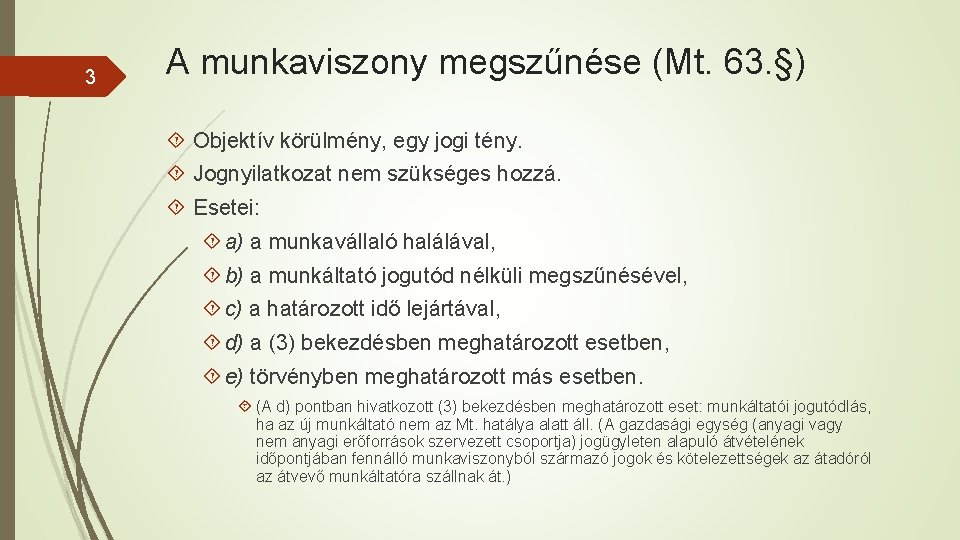 3 A munkaviszony megszűnése (Mt. 63. §) Objektív körülmény, egy jogi tény. Jognyilatkozat nem