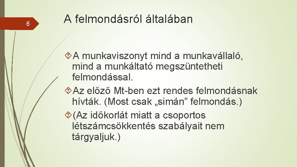 6 A felmondásról általában A munkaviszonyt mind a munkavállaló, mind a munkáltató megszüntetheti felmondással.