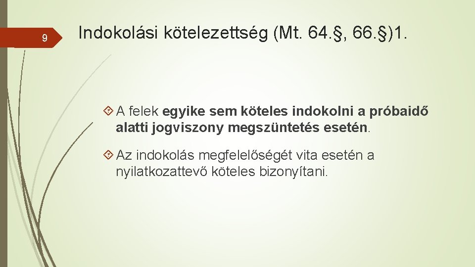 9 Indokolási kötelezettség (Mt. 64. §, 66. §)1. A felek egyike sem köteles indokolni