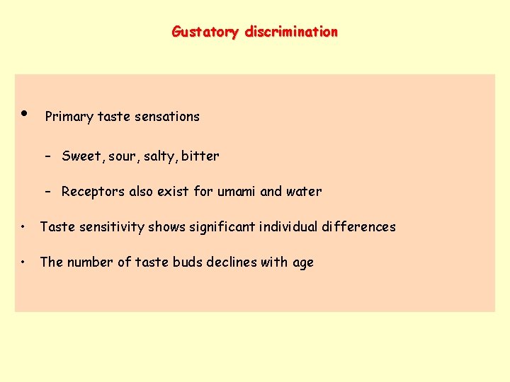 Gustatory discrimination • Primary taste sensations – Sweet, sour, salty, bitter – Receptors also