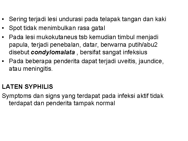 • Sering terjadi lesi undurasi pada telapak tangan dan kaki • Spot tidak • Sering terjadi lesi undurasi pada telapak tangan dan kaki • Spot tidak
