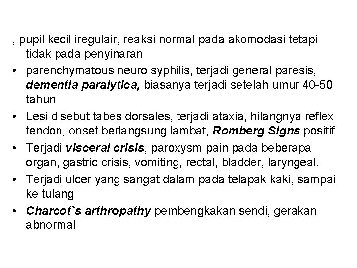 , pupil kecil iregulair, reaksi normal pada akomodasi tetapi tidak pada penyinaran • parenchymatous , pupil kecil iregulair, reaksi normal pada akomodasi tetapi tidak pada penyinaran • parenchymatous