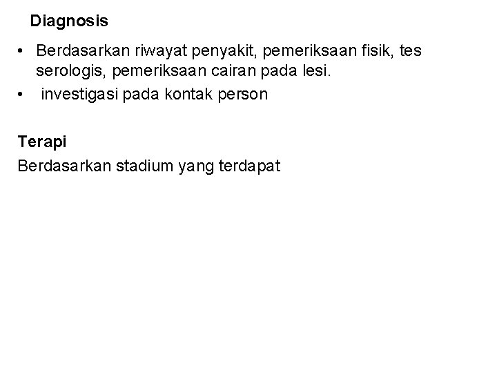 Diagnosis • Berdasarkan riwayat penyakit, pemeriksaan fisik, tes serologis, pemeriksaan cairan pada lesi. • Diagnosis • Berdasarkan riwayat penyakit, pemeriksaan fisik, tes serologis, pemeriksaan cairan pada lesi. •