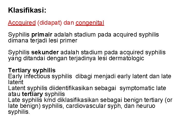 Klasifikasi: Accquired (didapat) dan congenital Syphilis primair adalah stadium pada acquired syphilis dimana terjadi Klasifikasi: Accquired (didapat) dan congenital Syphilis primair adalah stadium pada acquired syphilis dimana terjadi