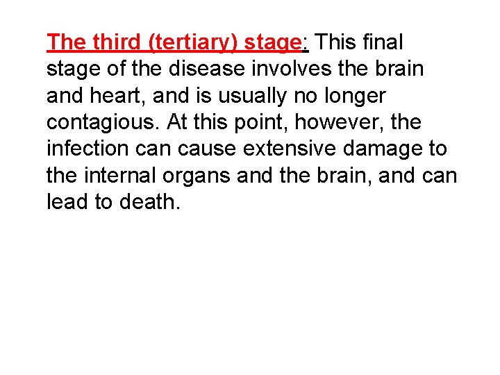 The third (tertiary) stage: This final stage of the disease involves the brain and The third (tertiary) stage: This final stage of the disease involves the brain and