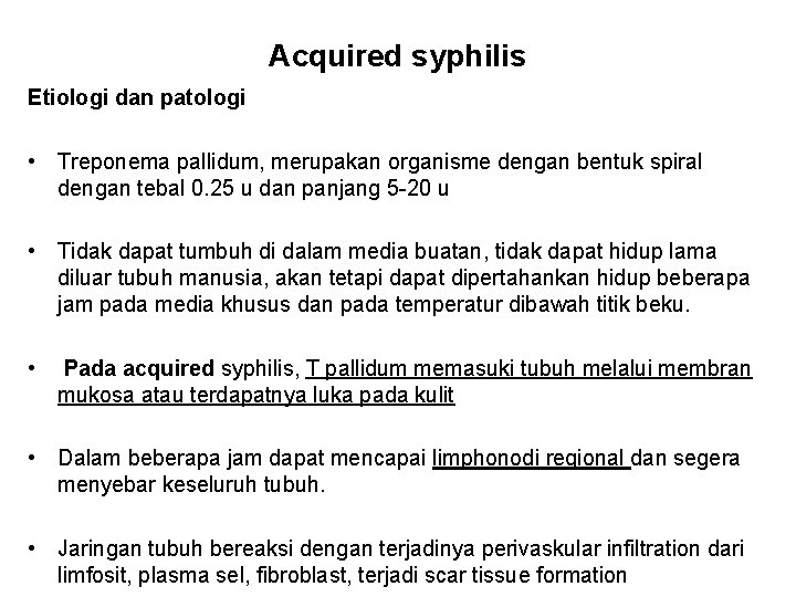 Acquired syphilis Etiologi dan patologi • Treponema pallidum, merupakan organisme dengan bentuk spiral dengan Acquired syphilis Etiologi dan patologi • Treponema pallidum, merupakan organisme dengan bentuk spiral dengan