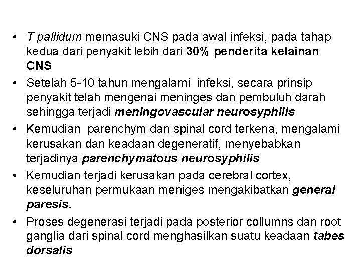 • T pallidum memasuki CNS pada awal infeksi, pada tahap kedua dari penyakit • T pallidum memasuki CNS pada awal infeksi, pada tahap kedua dari penyakit