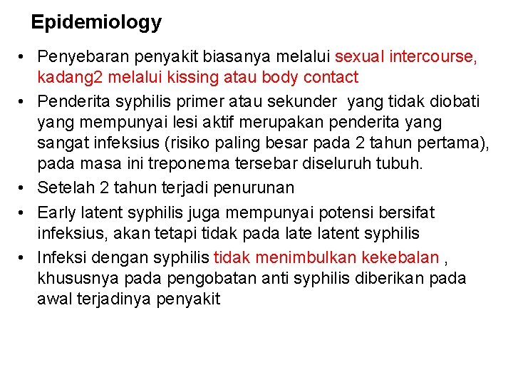 Epidemiology • Penyebaran penyakit biasanya melalui sexual intercourse, kadang 2 melalui kissing atau body Epidemiology • Penyebaran penyakit biasanya melalui sexual intercourse, kadang 2 melalui kissing atau body