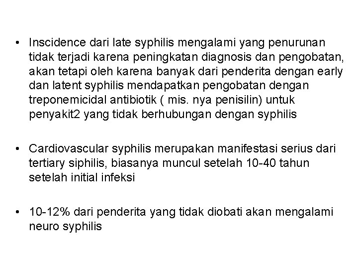 • Inscidence dari late syphilis mengalami yang penurunan tidak terjadi karena peningkatan diagnosis • Inscidence dari late syphilis mengalami yang penurunan tidak terjadi karena peningkatan diagnosis