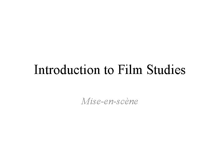 Introduction to Film Studies Mise-en-scène 