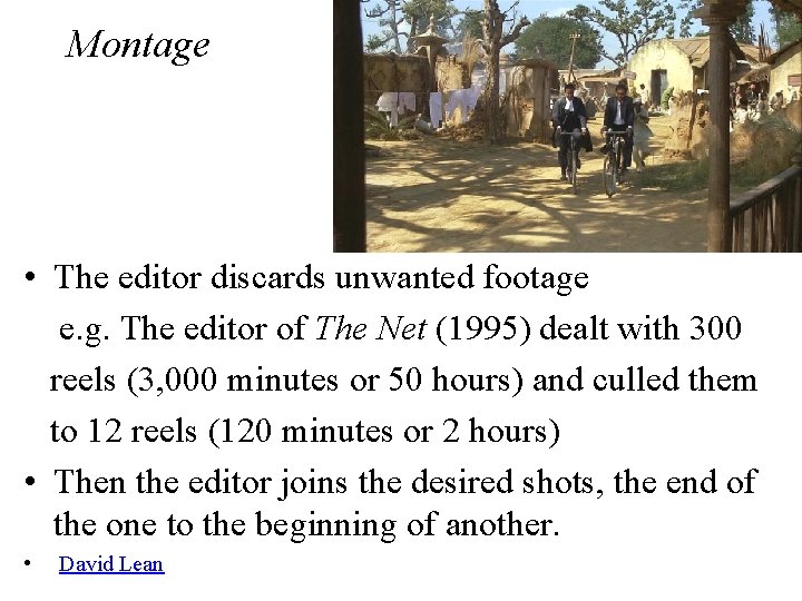 Montage • The editor discards unwanted footage e. g. The editor of The Net