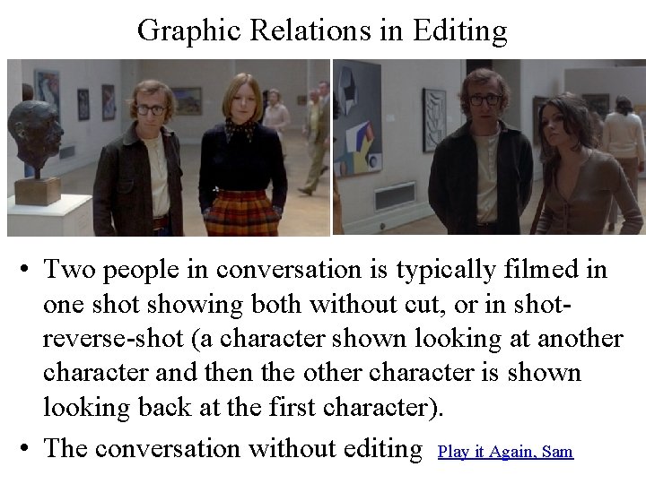 Graphic Relations in Editing • Two people in conversation is typically filmed in one