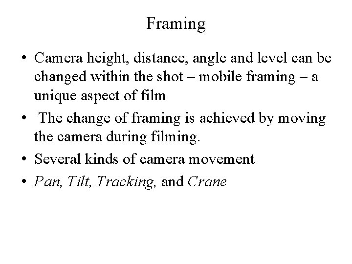 Framing • Camera height, distance, angle and level can be changed within the shot