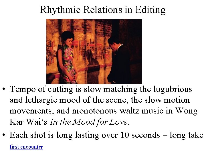 Rhythmic Relations in Editing • Tempo of cutting is slow matching the lugubrious and