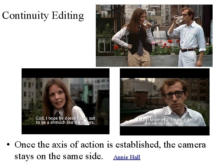 Continuity Editing • Once the axis of action is established, the camera stays on