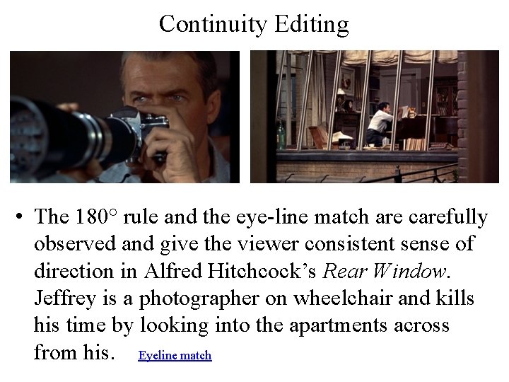 Continuity Editing • The 180° rule and the eye-line match are carefully observed and